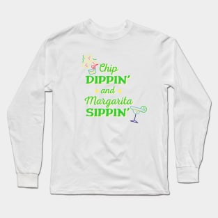 Chip Dippin' and Margarita Sippin' Long Sleeve T-Shirt